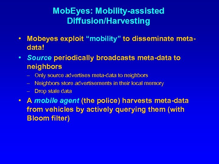 Mob. Eyes: Mobility-assisted Diffusion/Harvesting • Mobeyes exploit “mobility” to disseminate metadata! • Source periodically