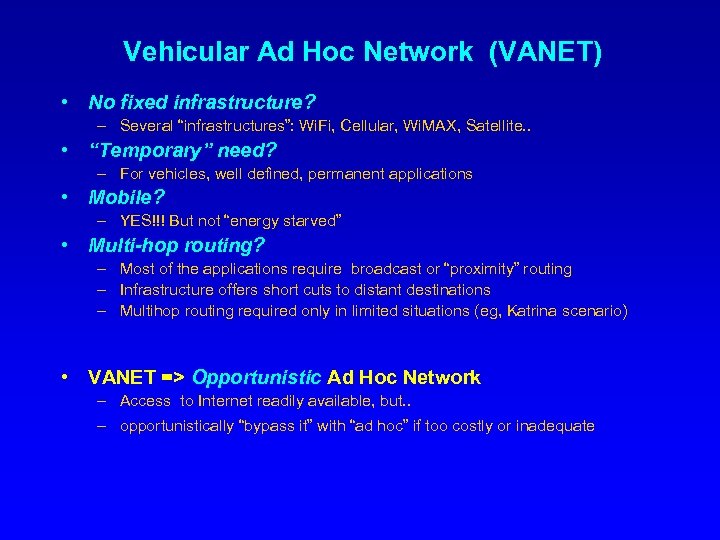 Vehicular Ad Hoc Network (VANET) • No fixed infrastructure? – Several “infrastructures”: Wi. Fi,