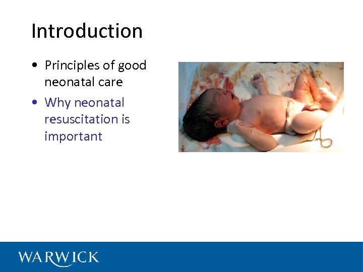 Introduction • Principles of good neonatal care • Why neonatal resuscitation is important 
