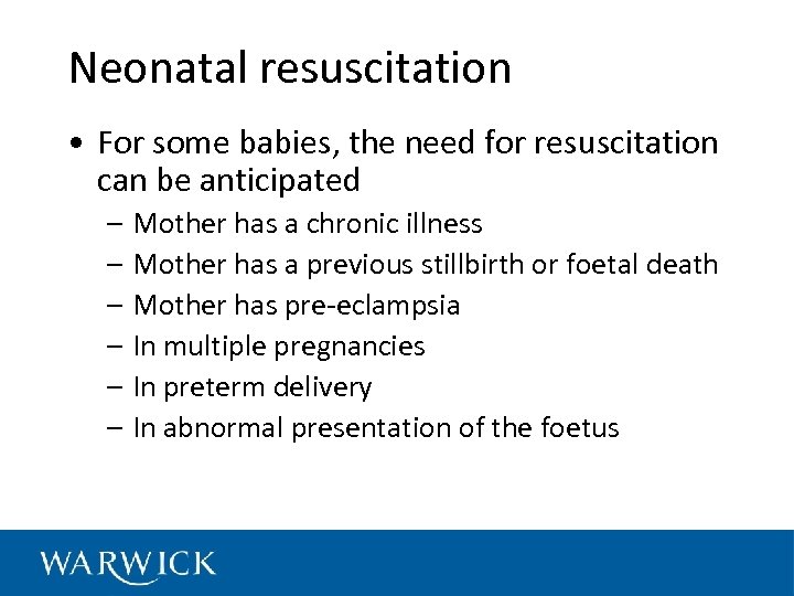 Neonatal resuscitation • For some babies, the need for resuscitation can be anticipated –