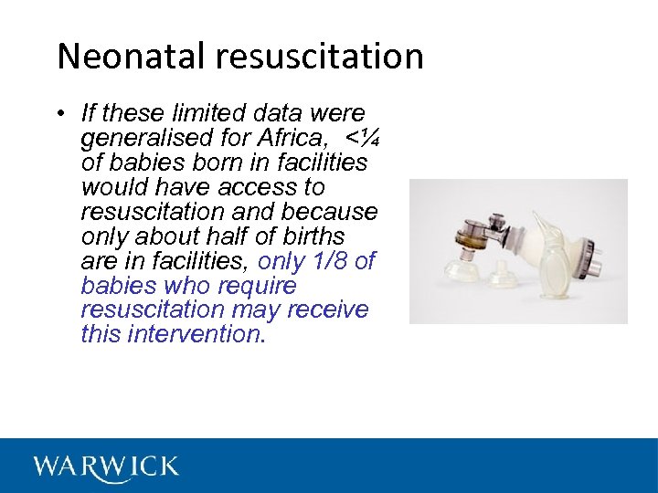 Neonatal resuscitation • If these limited data were generalised for Africa, <¼ of babies