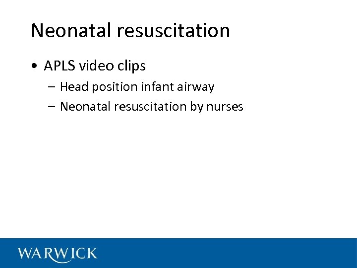 Neonatal resuscitation • APLS video clips – Head position infant airway – Neonatal resuscitation