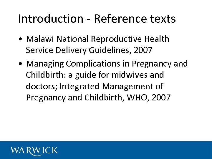 Introduction - Reference texts • Malawi National Reproductive Health Service Delivery Guidelines, 2007 •
