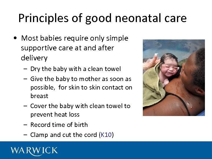 Principles of good neonatal care • Most babies require only simple supportive care at