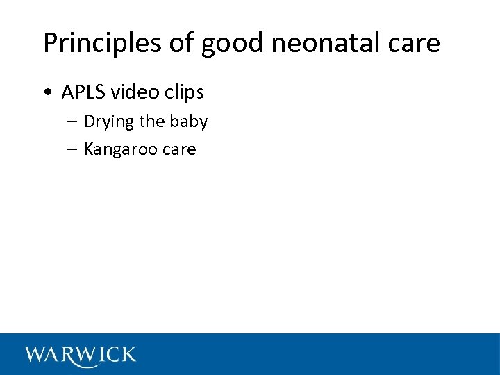 Principles of good neonatal care • APLS video clips – Drying the baby –
