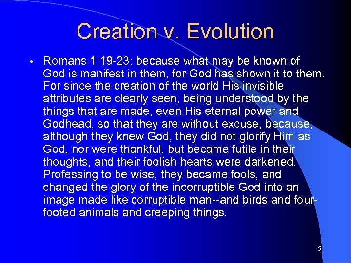 Creation v. Evolution • Romans 1: 19 -23: because what may be known of
