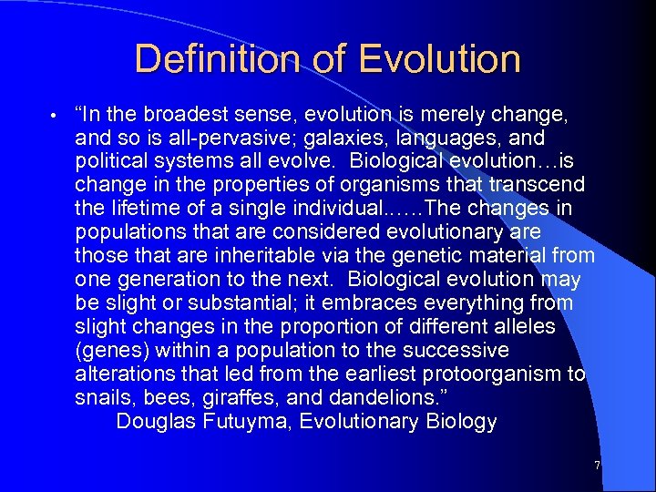 Definition of Evolution • “In the broadest sense, evolution is merely change, and so
