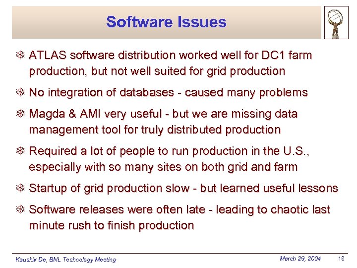 Software Issues T ATLAS software distribution worked well for DC 1 farm production, but