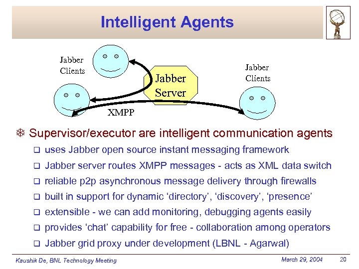 Intelligent Agents Jabber Clients Jabber Server Jabber Clients XMPP T Supervisor/executor are intelligent communication