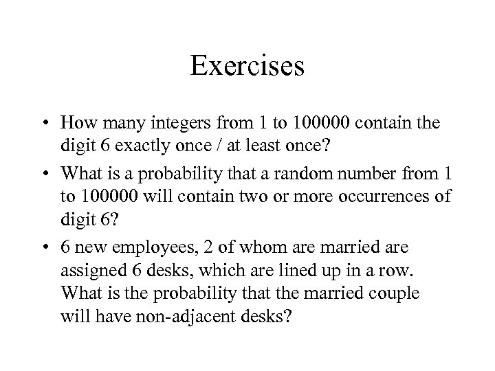 Exercises • How many integers from 1 to 100000 contain the digit 6 exactly