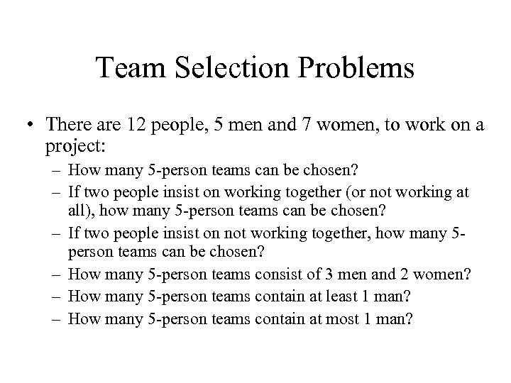 Team Selection Problems • There are 12 people, 5 men and 7 women, to