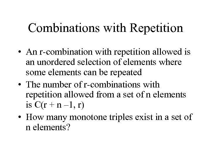 Combinations with Repetition • An r-combination with repetition allowed is an unordered selection of