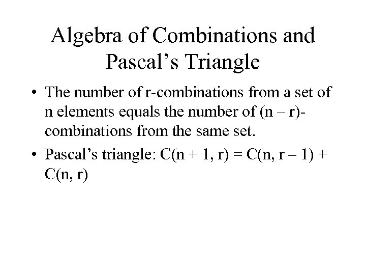 Algebra of Combinations and Pascal’s Triangle • The number of r-combinations from a set