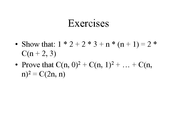 Exercises • Show that: 1 * 2 + 2 * 3 + n *