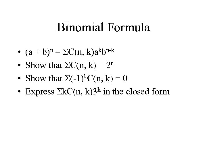 Binomial Formula • • (a + b)n = C(n, k)akbn-k Show that C(n, k)