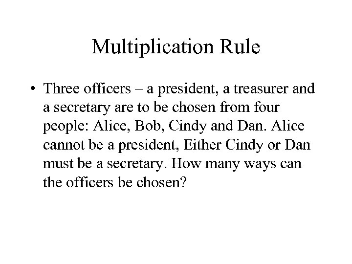 Multiplication Rule • Three officers – a president, a treasurer and a secretary are