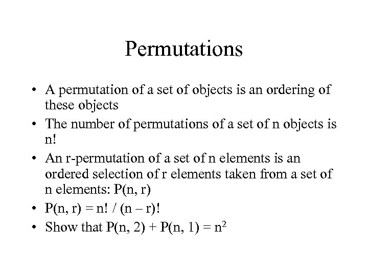 Permutations • A permutation of a set of objects is an ordering of these