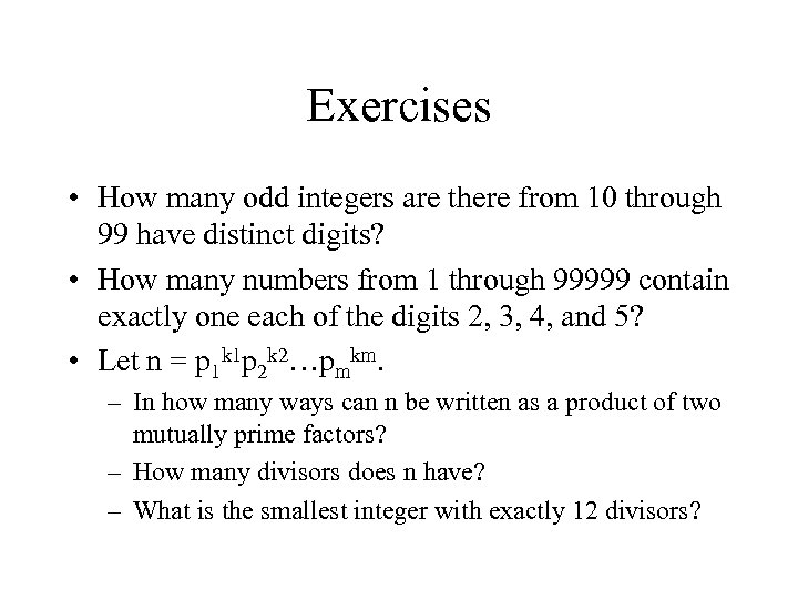 Exercises • How many odd integers are there from 10 through 99 have distinct