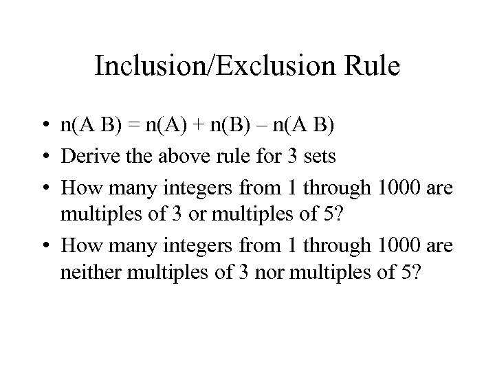 Inclusion/Exclusion Rule • n(A B) = n(A) + n(B) – n(A B) • Derive