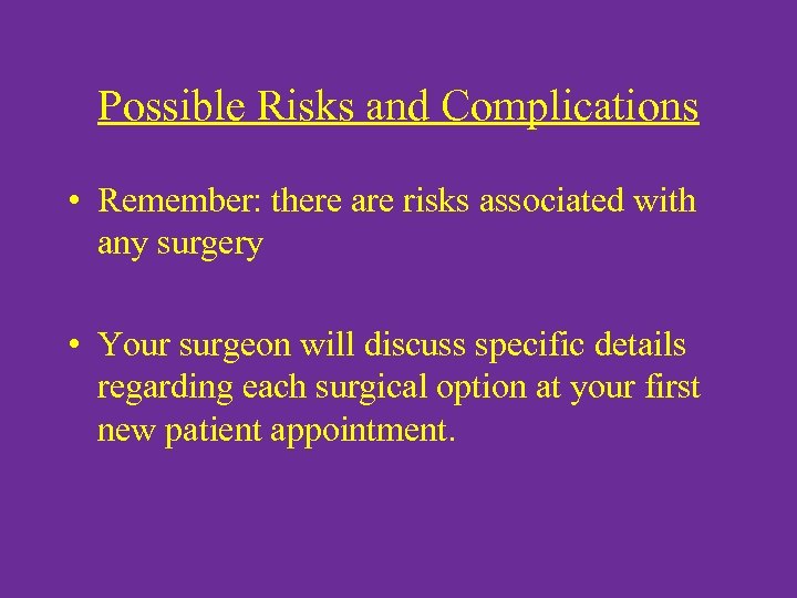 Possible Risks and Complications • Remember: there are risks associated with any surgery •