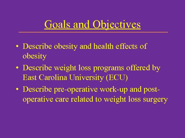 Goals and Objectives • Describe obesity and health effects of obesity • Describe weight
