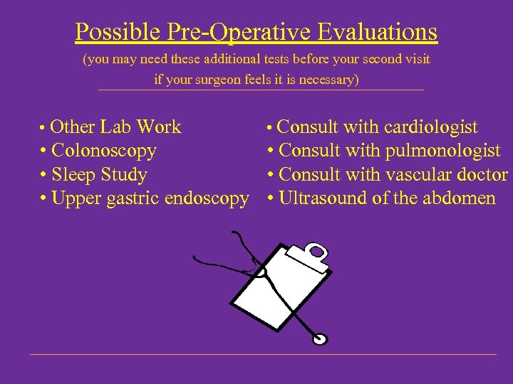 Possible Pre-Operative Evaluations (you may need these additional tests before your second visit if