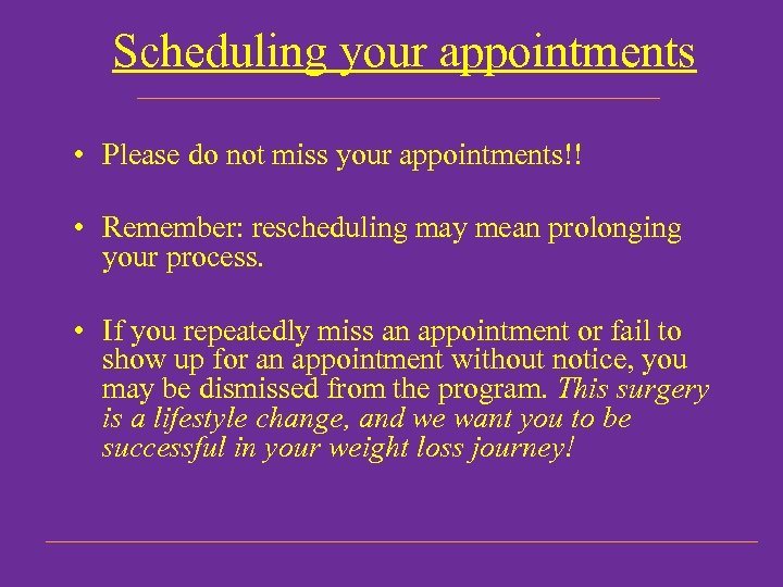 Scheduling your appointments • Please do not miss your appointments!! • Remember: rescheduling may