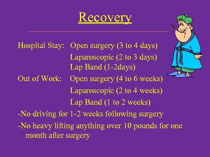 Recovery Hospital Stay: Open surgery (3 to 4 days) Laparoscopic (2 to 3 days)