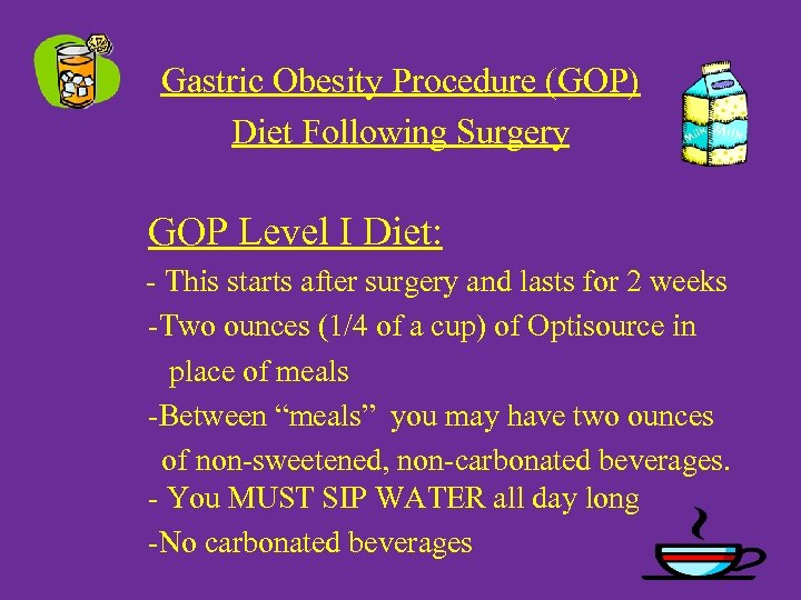Gastric Obesity Procedure (GOP) Diet Following Surgery GOP Level I Diet: - This starts