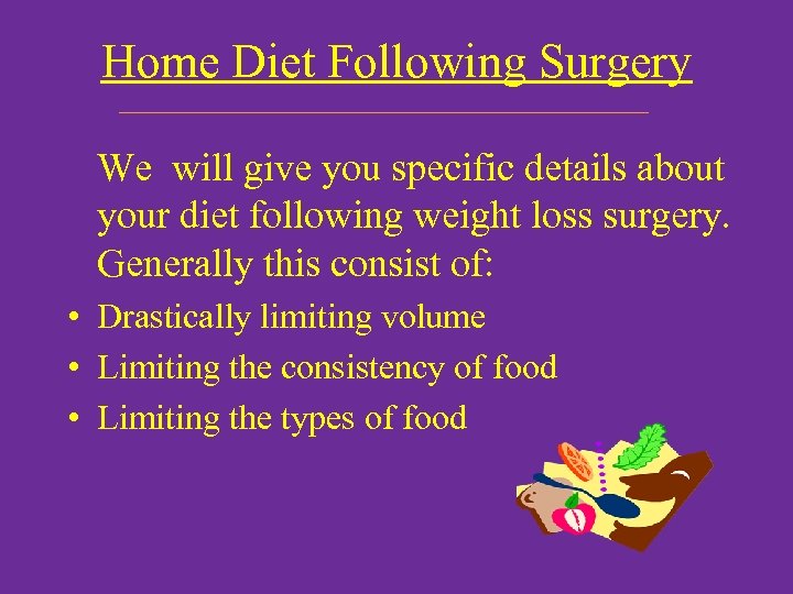 Home Diet Following Surgery We will give you specific details about your diet following