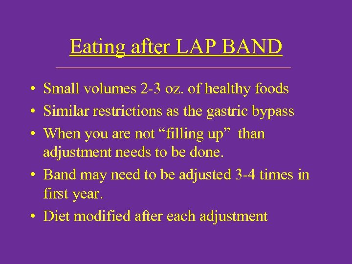 Eating after LAP BAND • Small volumes 2 -3 oz. of healthy foods •