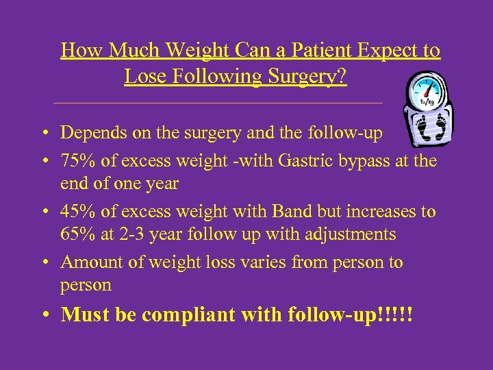 How Much Weight Can a Patient Expect to Lose Following Surgery? • Depends on