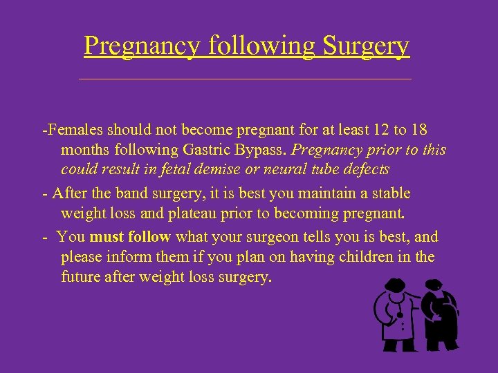 Pregnancy following Surgery -Females should not become pregnant for at least 12 to 18