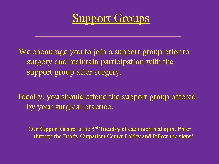 Support Groups We encourage you to join a support group prior to surgery and