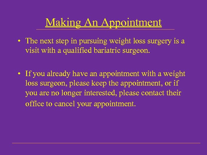 Making An Appointment • The next step in pursuing weight loss surgery is a