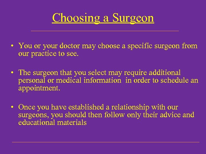 Choosing a Surgeon • You or your doctor may choose a specific surgeon from