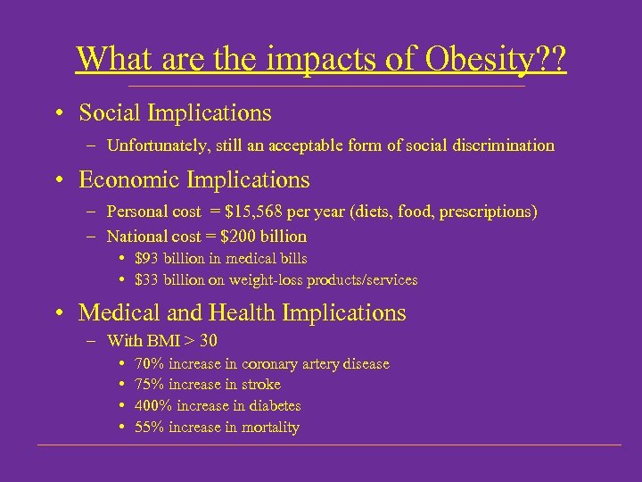 What are the impacts of Obesity? ? • Social Implications – Unfortunately, still an