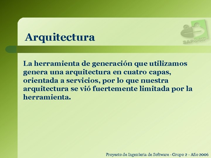 Arquitectura La herramienta de generación que utilizamos genera una arquitectura en cuatro capas, orientada