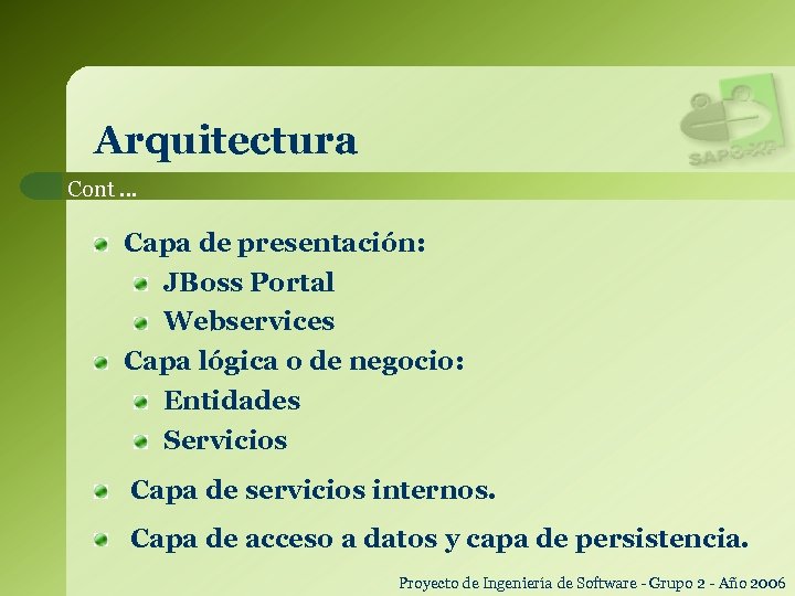 Arquitectura Cont … Capa de presentación: JBoss Portal Webservices Capa lógica o de negocio: