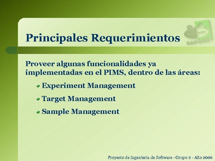 Principales Requerimientos Proveer algunas funcionalidades ya implementadas en el PIMS, dentro de las áreas: