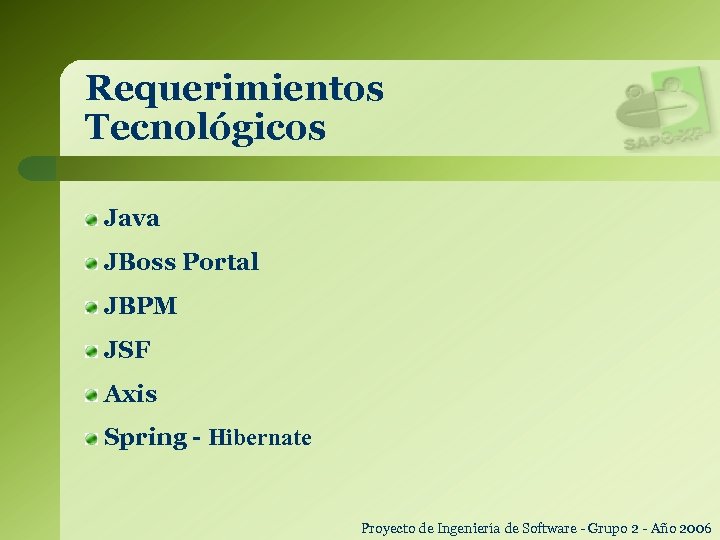 Requerimientos Tecnológicos Java JBoss Portal JBPM JSF Axis Spring - Hibernate Proyecto de Ingeniería