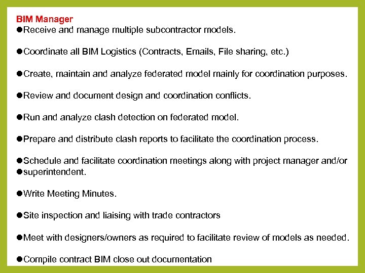 BIM Manager Receive and manage multiple subcontractor models. Coordinate all BIM Logistics (Contracts, Emails,