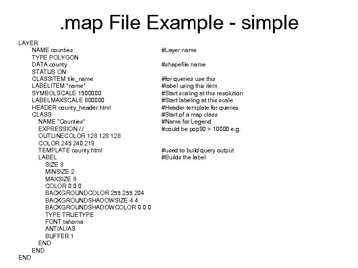 . map File Example - simple LAYER NAME counties TYPE POLYGON DATA county STATUS