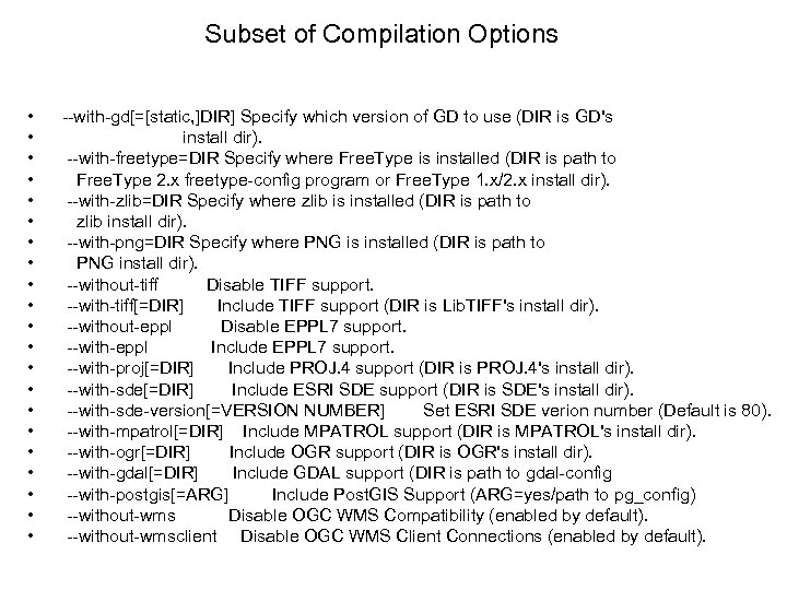 Subset of Compilation Options • • • • • • --with-gd[=[static, ]DIR] Specify which