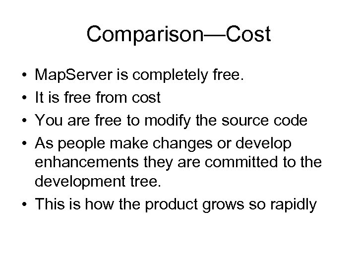 Comparison—Cost • • Map. Server is completely free. It is free from cost You