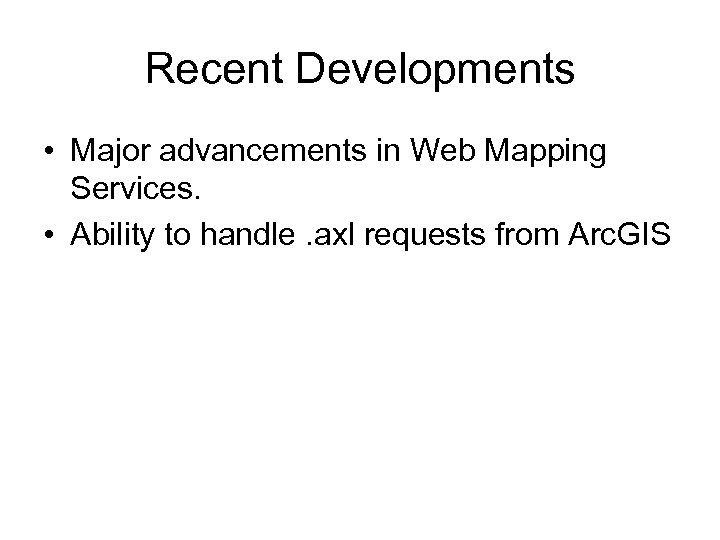 Recent Developments • Major advancements in Web Mapping Services. • Ability to handle. axl