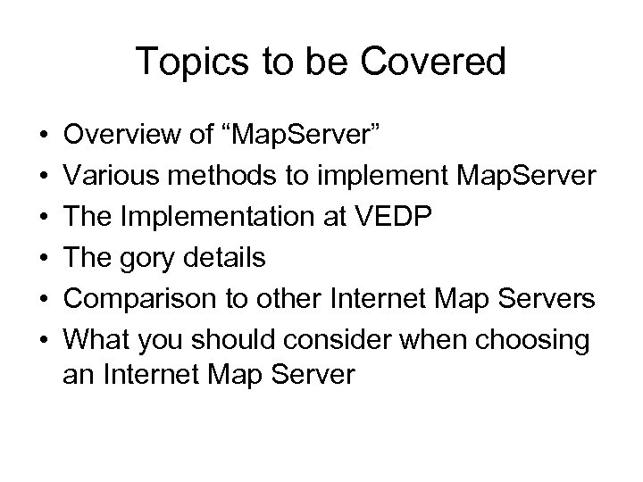 Topics to be Covered • • • Overview of “Map. Server” Various methods to