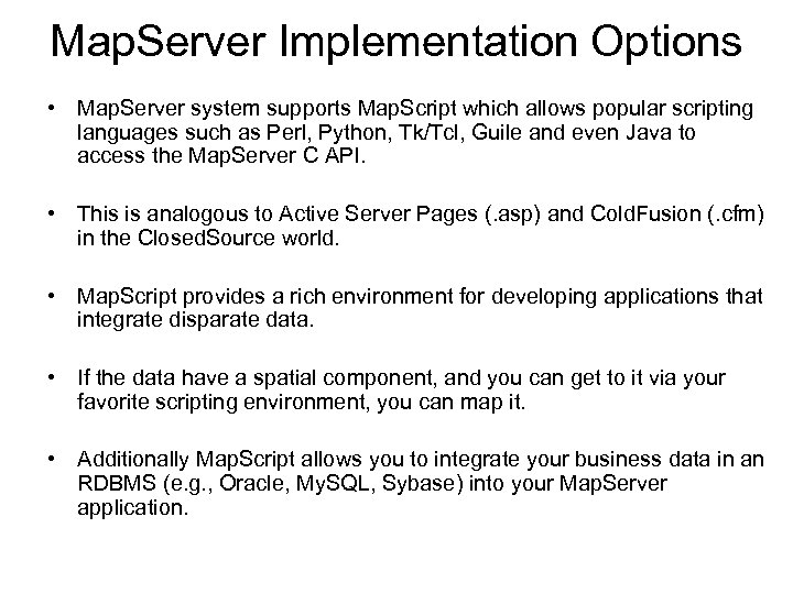 Map. Server Implementation Options • Map. Server system supports Map. Script which allows popular