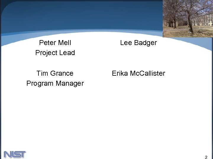 Peter Mell Project Lead Lee Badger Tim Grance Program Manager Erika Mc. Callister 2