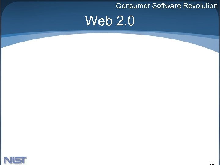 Consumer Software Revolution Web 2. 0 53 